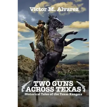 Two Guns Across Texas: Historical Tales of the Texas Rangers