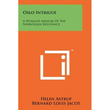 Oslo Intrigue: A Woman's Memoir Of The Norwegian Resistance