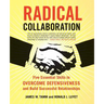 Radical Collaboration: Five Essential Skills to Overcome Defensiveness and Build Successful Relationships