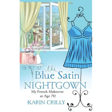 The Blue Satin Nightgown: My French Makeover at Age 78