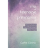 My Teenage Pregnancy