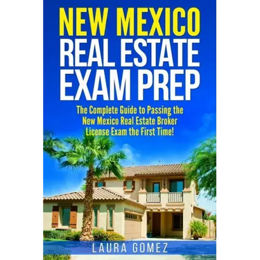 New Mexico Real Estate Exam Prep: The Complete Guide to Passing the New Mexico Real Estate Broker License Exam the First Time!