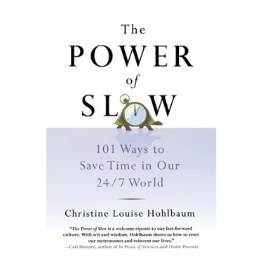 The Power of Slow: 101 Ways to Save Time in Our 24/7 World
