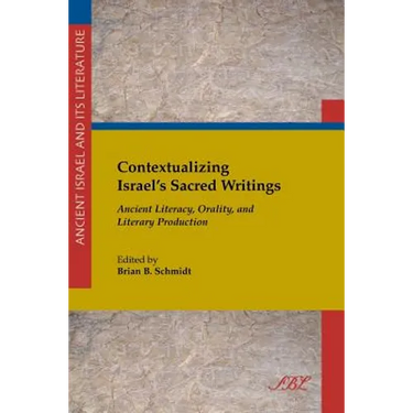 Contextualizing Israel's Sacred Writings: Ancient Literacy, Orality, and Literary Production