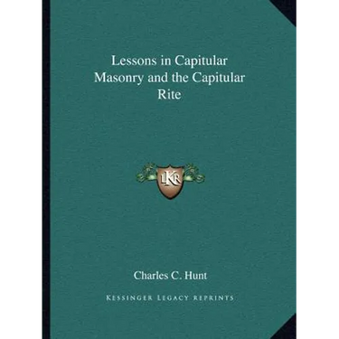 Lessons in Capitular Masonry and the Capitular Rite