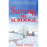 Saving Mr. Scrooge: How One Ghost Got Three Christmas Spirits to Change a Life