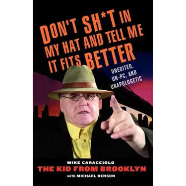 Don't Shit in My Hat and Tell Me It Fits: Unedited, Un-PC, and Unapologetic