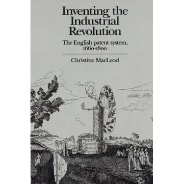 Inventing the Industrial Revolution: The English Patent System, 1660 1800
