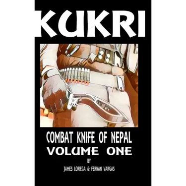 Kukri: Combat Knife of Nepal Volume One