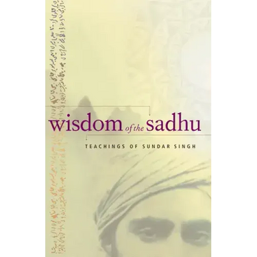 Wisdom of the Sadhu: Teachings of Sundar Singh