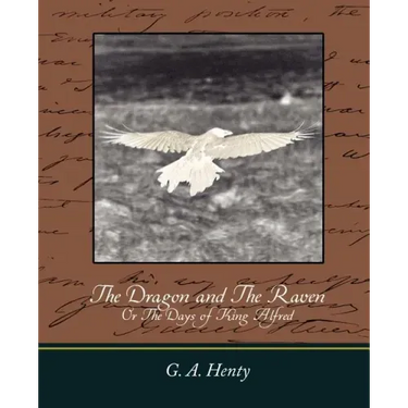 The Dragon and the Raven: Or the Days of King Alfred