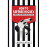 How to Referee Hockey: It Is Not Just About the Rule Book
