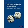 Stochastic Processes for Physicists: Understanding Noisy Systems