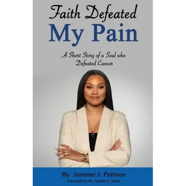 Faith Defeated My Pain: A Short Story of a Soul who Defeated Cancer