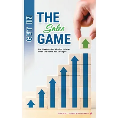 Get in the Sales Game: The Playbook for Winning in Sales When the Game Has Changed