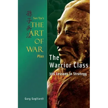 Sun Tzu's The Art of War Plus The Warrior Class: : 306 Lessons in Strategy