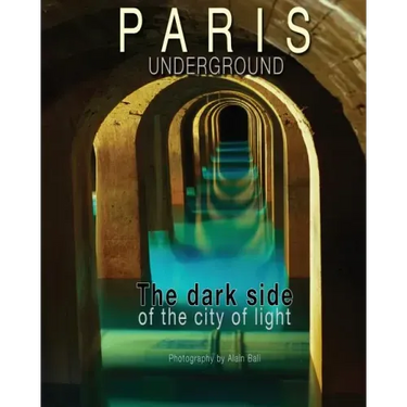 Paris Underground: The dark side of the city of light