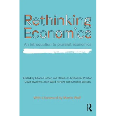 Rethinking Economics: An Introduction to Pluralist Economics