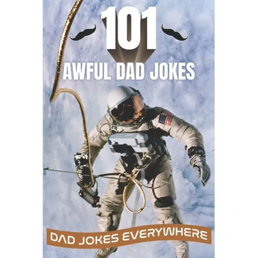 101 Awful Dad Jokes: Dad Jokes Everywhere