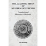 The Academic Study of Western Esotericism: Foundational Theories and Methods