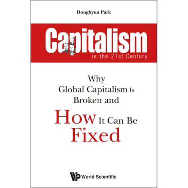 Capitalism in the 21st Century: Why Global Capitalism Is Broken and How It Can Be Fixed