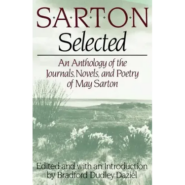 Sarton Selected: An Anthology of the Journals, Novels, and Poetry of May Sarton