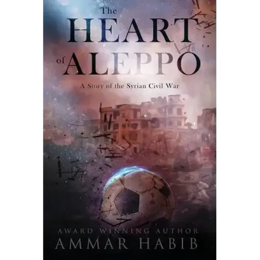 The Heart of Aleppo: A Story of the Syrian Civil War