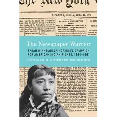 The Newspaper Warrior: Sarah Winnemucca Hopkins's Campaign for American Indian Rights, 1864-1891