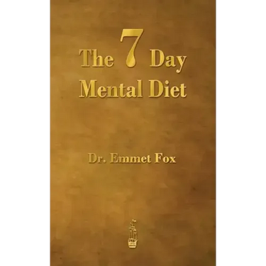 The Seven Day Mental Diet: How to Change Your Life in a Week