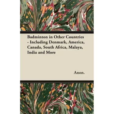 Badminton in Other Countries - Including Denmark, America, Canada, South Africa, Malaya, India and More