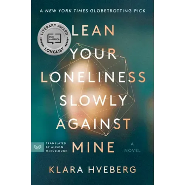 Lean Your Loneliness Slowly Against Mine