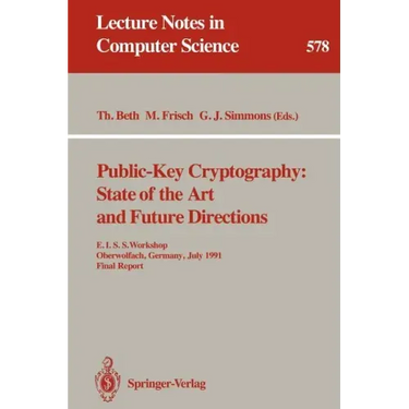 Public-Key Cryptography: State of the Art and Future Directions: E.I.S.S. Workshop, Oberwolfach, Germany, July 3-6, 1991. Final Report