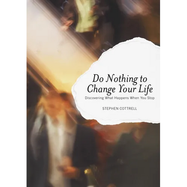 Do Nothing to Change Your Life: Discovering What Happens When You Stop