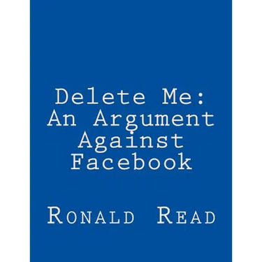 Delete Me: An Argument Against Facebook