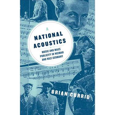 A National Acoustics: Music and Mass Publicity in Weimar and Nazi Germany