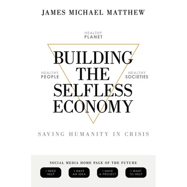 Building the Selfless Economy: Saving Humanity In Crisis