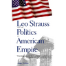 Leo Strauss and the Politics of American Empire