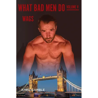 What Bad Men Do -Volume V, WAGS