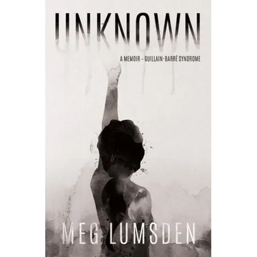Unknown: A memoir - Guillain-Barré Syndrome