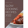 Slow Cooking Recipes 2022: Delicious Recipes for Beginners