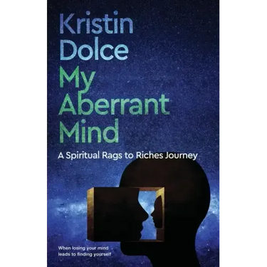 My Aberrant Mind: A Spiritual Rags to Riches Journey