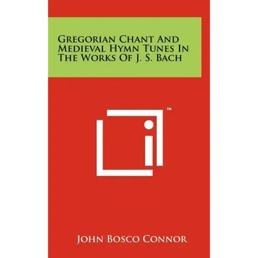 Gregorian Chant and Medieval Hymn Tunes in the Works of J. S. Bach