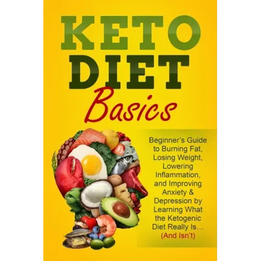 Keto Diet Basics: Beginner's Guide to Burning Fat, Losing Weight, Lowering Inflammation, and Improving Anxiety & Depression by Learning