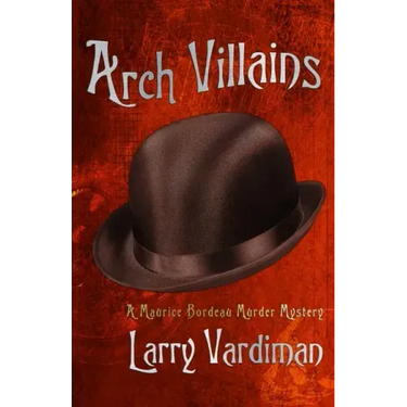 Arch Villains: A Maurice Bordeau Murder Mystery