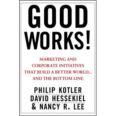 Good Works!: Marketing and Corporate Initiatives That Build a Better World...and the Bottom Line