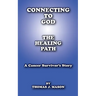 Connecting to God: The Healing Path A Cancer Survivor's Story