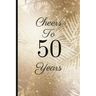 Cheers to 50 Years: A Beautiful 50th Birthday Gift and Keepsake to Write Down Special Moments