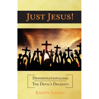Just Jesus!: Denominationalism: The Devil's Delight!