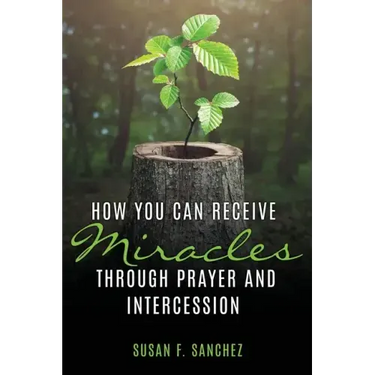 How You Can Receive Miracles Through Prayer and Intercession