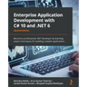 Enterprise Application Development with C# 10 and .NET 6 - Second Edition: Become a professional .NET developer by learning expert techniques for buil